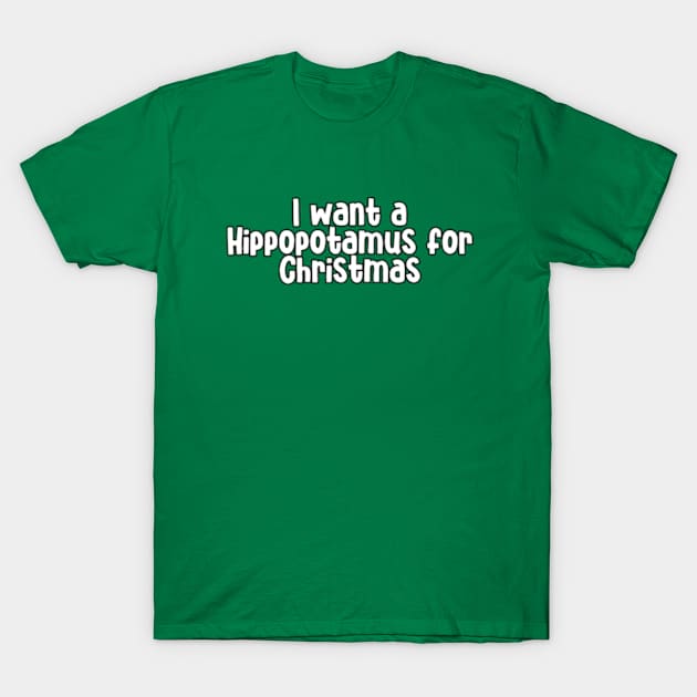 I Want Hippopotamus For Christmas T-Shirt by Batrisyiaraniafitri